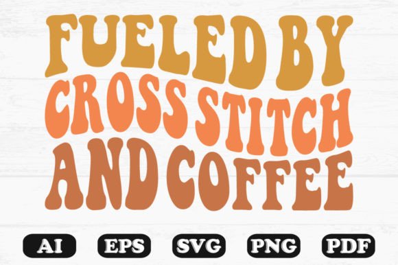 Fueled by Cross Stitch and Coffee SVG for Crafts Graphics